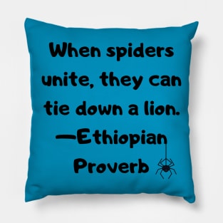 When Spiders Unite, they can bring down a Lion - Ethiopian Proverb Pillow