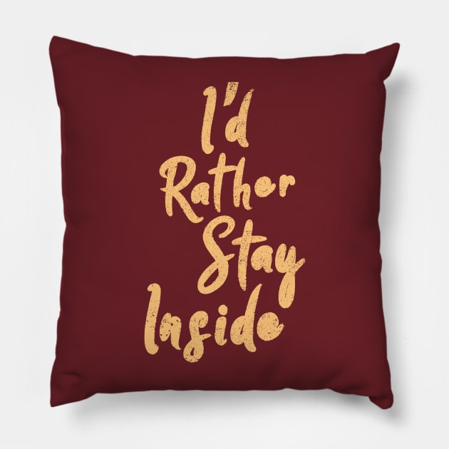 I'd Rather Stay Inside Pillow by Commykaze