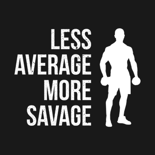 Less Average More Savage Fitness T-Shirt