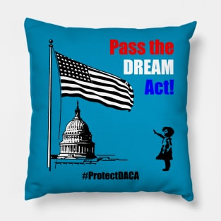 Pass the DREAM Act! #ProtectDACA Pillow