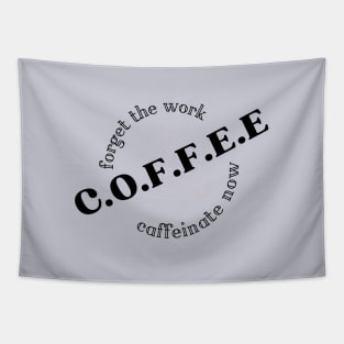 forget the work, coffee now Tapestry