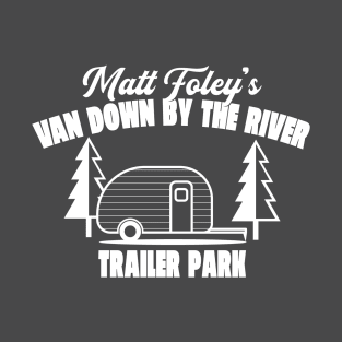 Matt Foley's Van Down By The River Trailer Park T-Shirt