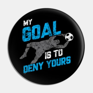 Vintage My Goal Is To Deny Yours Soccer Goalie Pin