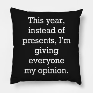 funny cute sarcastic sarcasm saying phrase gift for men and women, this year, instead of presents, I’m giving everyone my opinion Pillow