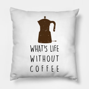 What's life without coffee Pillow