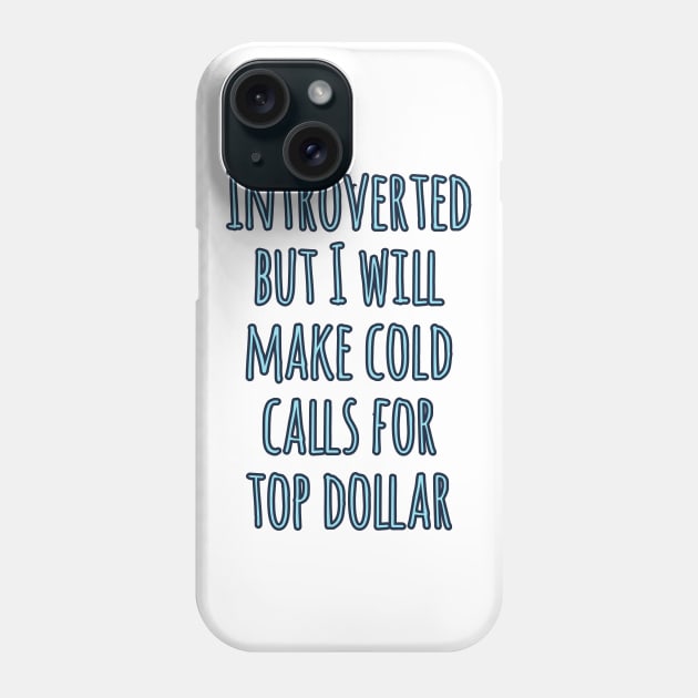 Introverted but will make cold calls for top dollar Phone Case by Imaginate