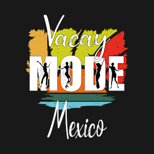 Vacay Mode Mexico T-Shirt