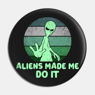 Aliens Made Me Do It Pin