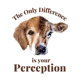 the only difference is your peception T-Shirt