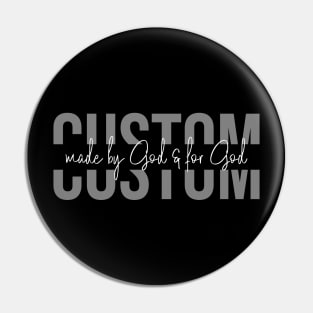 Custom made by God & for God Pin