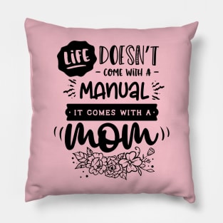 Life doesn't come with a manual it comes with a mom Pillow