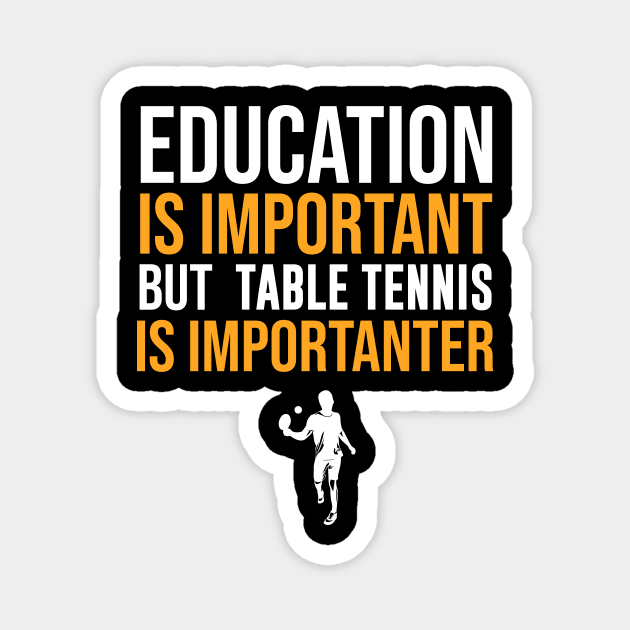 Education Is Important But Table Tennis Is Importanter Magnet by sunima