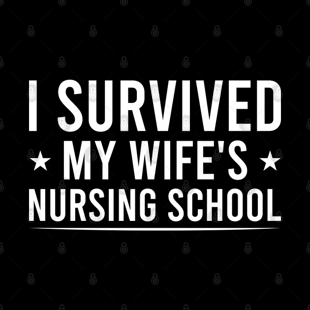 I Survived My Wife's Nursing School, Funny Nursing Student Quote Gift For Husband by Justbeperfect