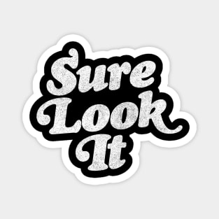 Sure Look It / Irish Sayings Gift Design Magnet