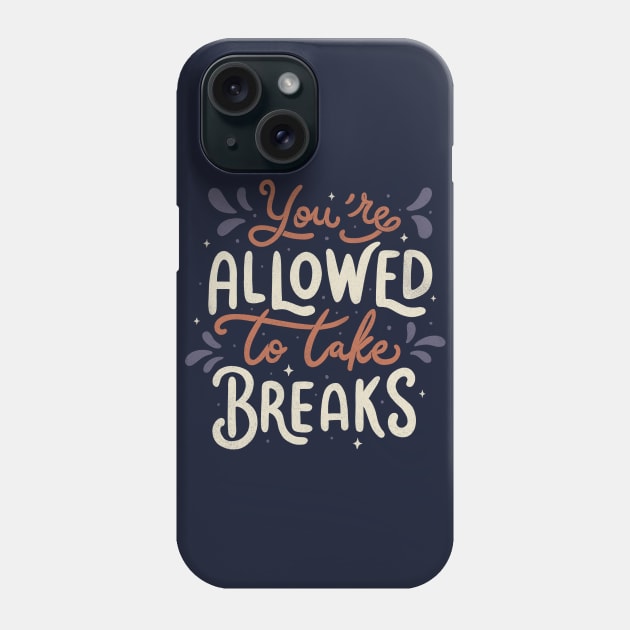 You're Allowed To Take Breaks Phone Case by Tobe_Fonseca