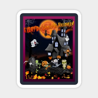 EVERY Day, Should Be Halloween! Magnet