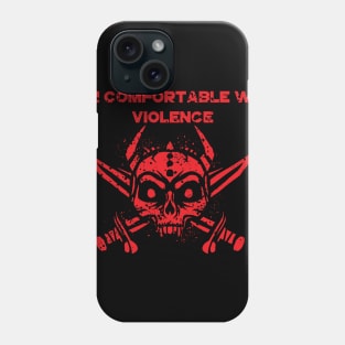 I Am Comfortable With Violence Phone Case