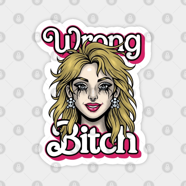 Wrong Bitch Magnet by Wrongteeshirt