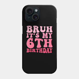 Bruh It'S My 6Th Birthday 6 Year Old Birthday Phone Case