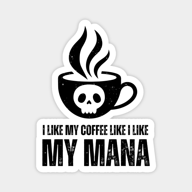 I Like My Mana Like I Like My Coffee T-Shirt / Funny Magic The Gathering Shirt / Funny MTG TShirt / Gift for MTG Fan / Black Mana Shirt Magnet by MeowtakuShop