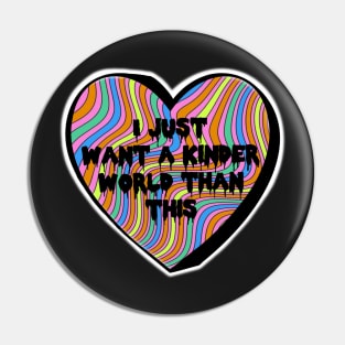 I Just Want A Kinder World Than This Groovy Colorful Candy Heart Pin