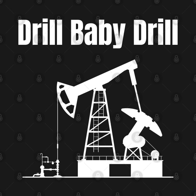 Drill Baby Drill by HobbyAndArt