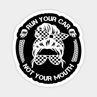 Run Your Car Not Your Mouth Racer Magnet