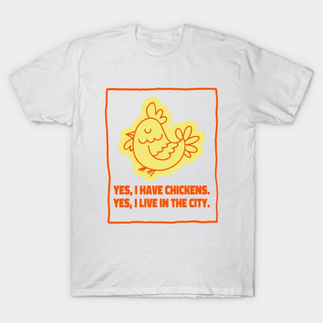 Yes, I Have Chickens. Yes, I Live in the City. Urban Homesteading T-Shirt by Lamount Tees