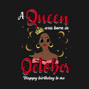 A Queen Was Born In October Happy Birthday To Me T-Shirt