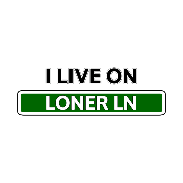 I live on Loner Ln by Mookle