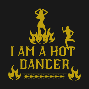 i am a hot dancer T-Shirt