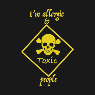 I'm allergic to toxic people T-Shirt