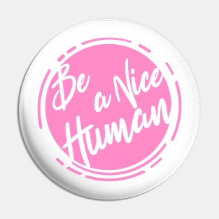 Be a nice Human -Scroll Pin