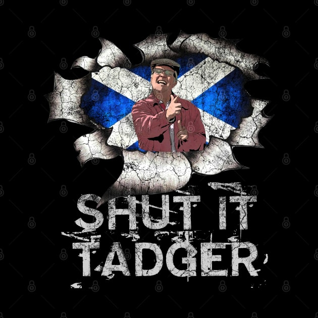 Still Game  shut it tadger SALTIRE by LittleBoxOfLyrics