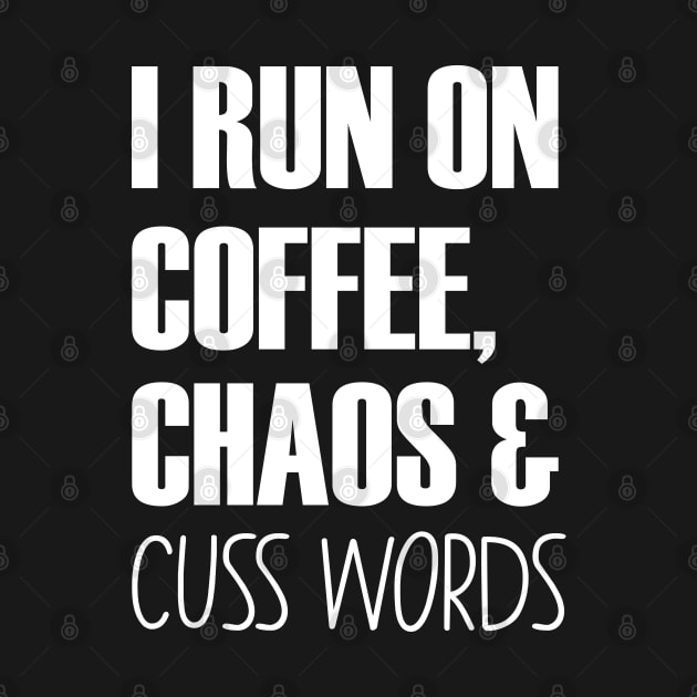 I Run On Caffeine Chaos And Cuss Words - Mother Gifts by chidadesign