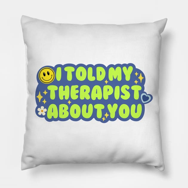 I told my therapist about you Pillow by medimidoodles