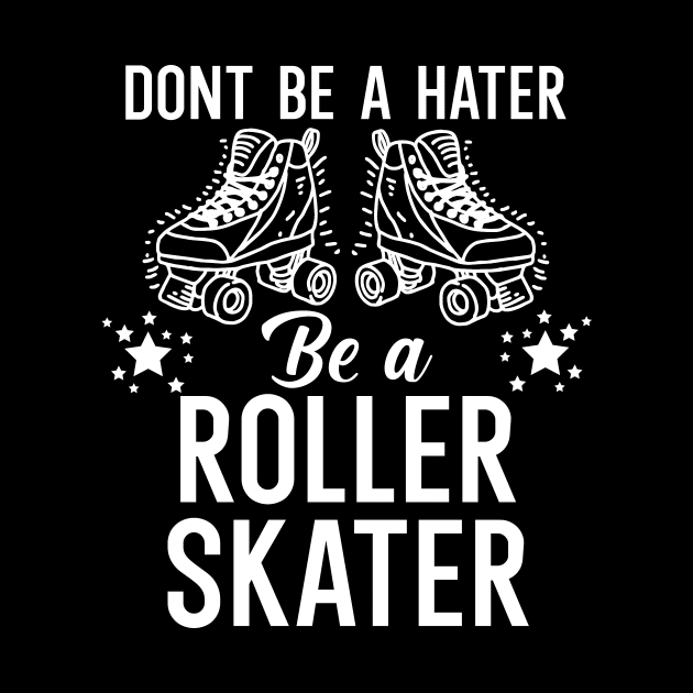 Dont be a hater be a roller skater by maxcode
