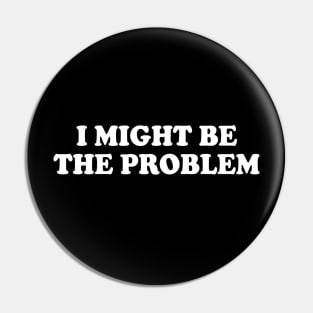 i might be the problem Pin