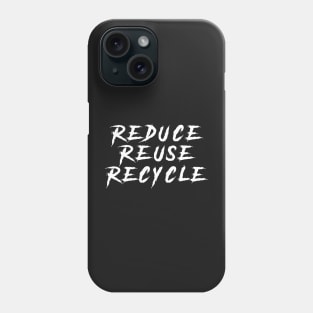 3R :reduce,reuse and recycle Phone Case