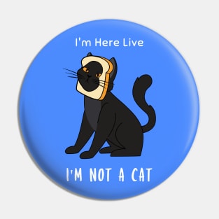 I'm Here Live, I'm Not A Cat Pin