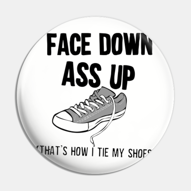 Face Down Ass Up Face Down Ass Up Pin Teepublic