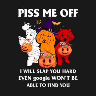 Halloween Poodle Lover T-shirt Piss Me Off I Will Slap You So Hard Even Google Won't Be Able To Find You Gift T-Shirt