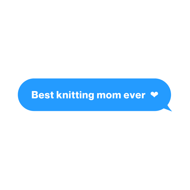 Best knitting mom ever by For HerHim