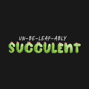 Un-be-leaf-ably Succulent T-Shirt