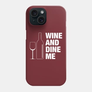 Wine and Dine Me Phone Case