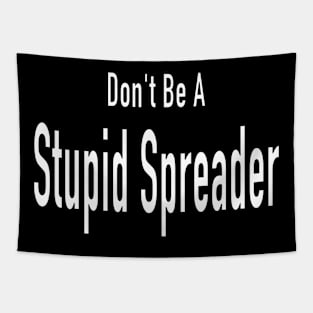 Don't Be A Stupid Spreader (white lettering) Tapestry