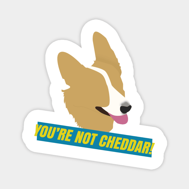 You're Not Cheddar! Magnet by snitts