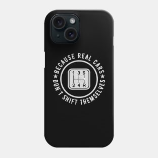 Because Real Cars Don't Shift Themselves | Funny Auto Racing Car Enthusiast Pun Phone Case