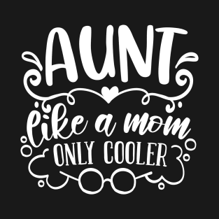 Aunt Like A Mom Only Cooler white T-Shirt