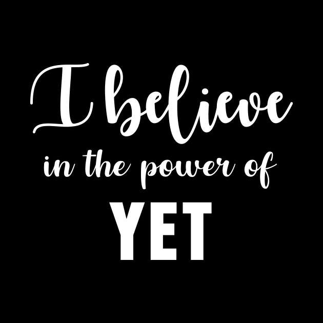 I Believe In The Power Of Yet by sewwani